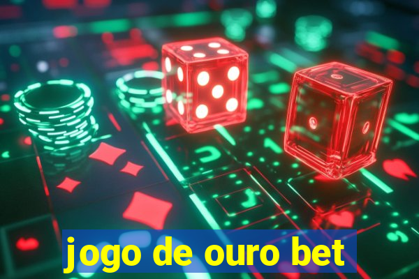 jogo de ouro bet